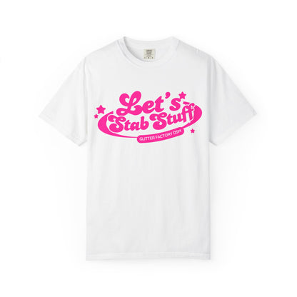 Let's Stab Stuff Tee