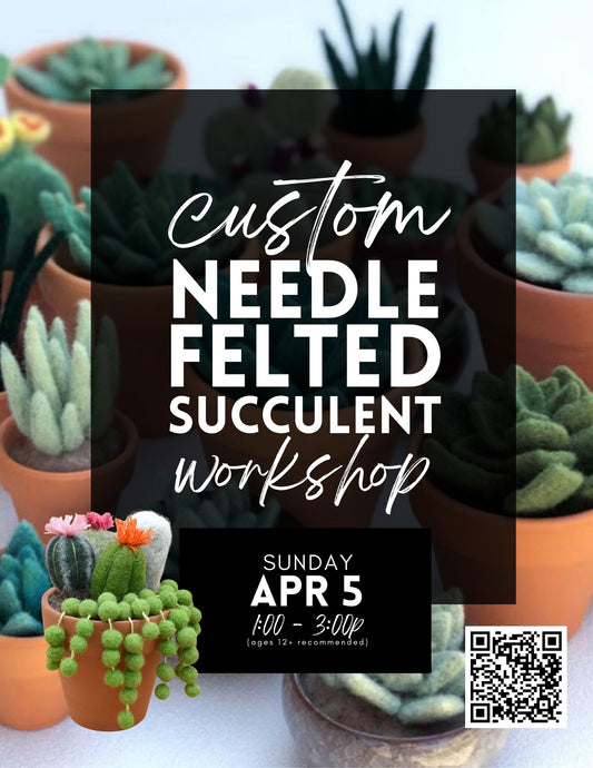 Custom Needle Felted Succulent Workshop - April 5