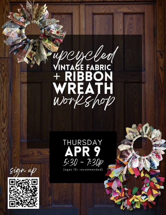 Upcycled Vintage Fabric + Ribbon Wreath Workshop - April 9